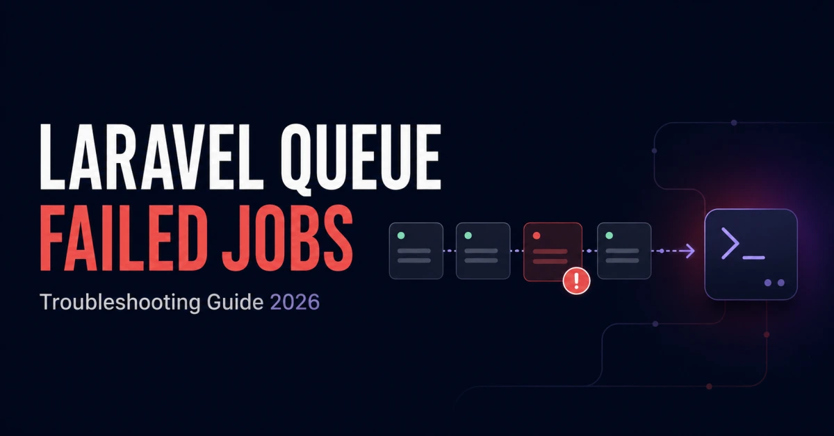 Laravel Queue Failed Jobs: Complete Troubleshooting Guide (2026)